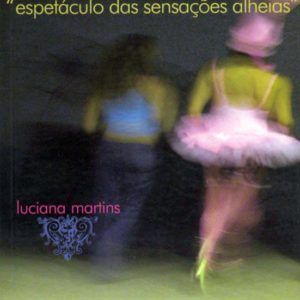 ESPETÁCULO DAS SENSAÇÕES ALHEIAS, Luciana Martins. Medusa, 2003